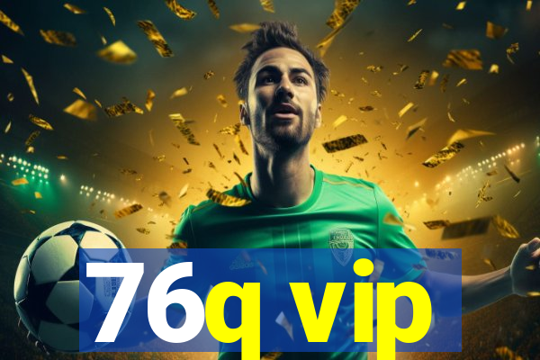 76q vip